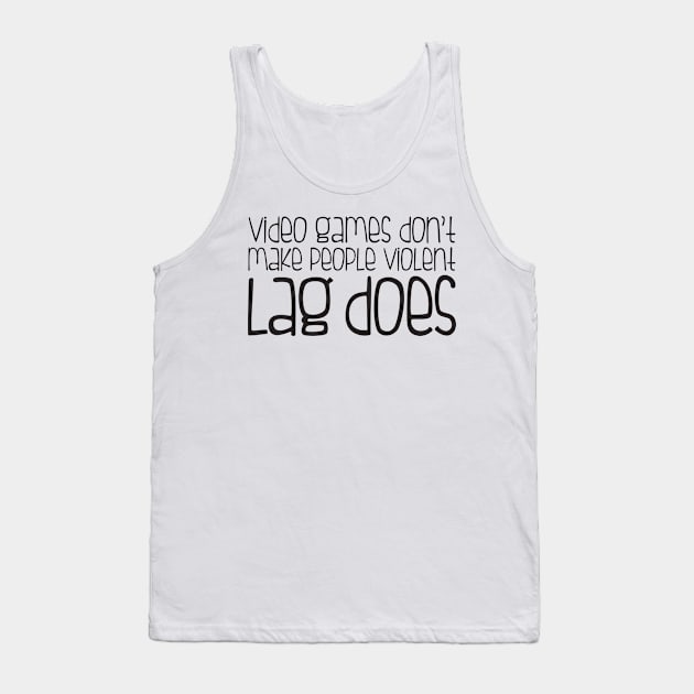 Video games don't make you violent lag does Tank Top by e2productions